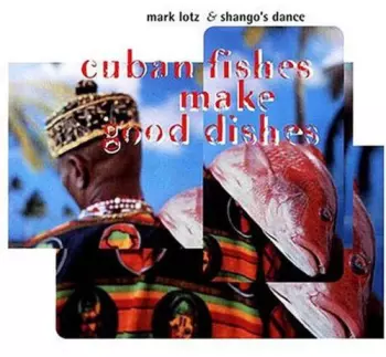 Mark Alban Lotz: Cuban Fishes Make Good Dishes