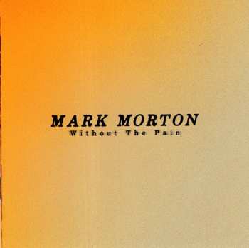 CD Mark Morton: Without The Pain