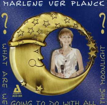 Album Marlene VerPlanck: What Are We Going to Do with All This Moonlight?