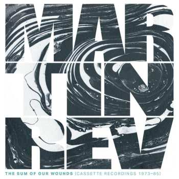 LP Martin Rev: The Sum Of Our Wounds (cassette Recordings 1973-85