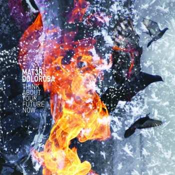 Album Mat3r Dolorosa: Think About Your Future Now