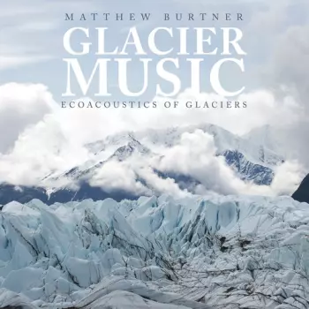 Glacier Music: Ecoacoustics Of Glaciers