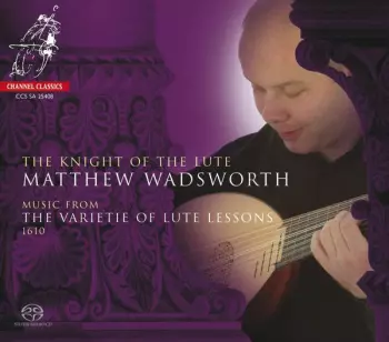 The Knight of the Lute - Music from the Varietie of Lute Lessons 1610