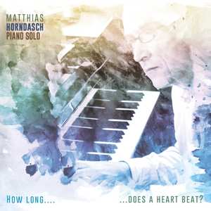 CD Matthias Horndasch: How Long...Does A Heart Beat?