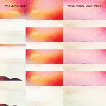 Album Max de Wardener: Music For Detuned Pianos