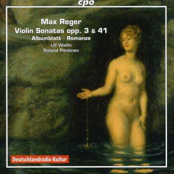 CD Max Reger: Violin Sonatas Opp. 3 & 41 • Albumblatt • Romanze