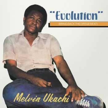 LP Melvin Ukachi: Evolution (Bring Back The Ofege Beat) CLR | LTD