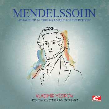 Album Mendelssohn,felix: Mendelssohn: Athalie Op 74: War March Of Priests