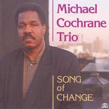 Album Michael Cochrane Trio: Song Of Change