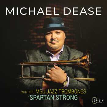 Album Michael Dease: Msu Jazz Trombones: Spartan Strong