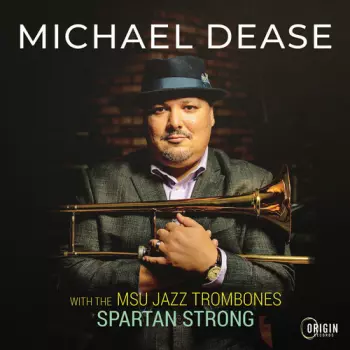 Michael Dease: Msu Jazz Trombones: Spartan Strong