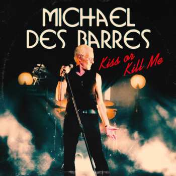 CD Michael Des Barres: Kiss Or Kill Me