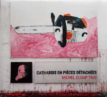 Album Michel Cloup Trio: Catharsis En Pièces Détachées 