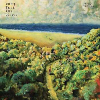 2LP Mick Turner: Don't Tell The Driver 