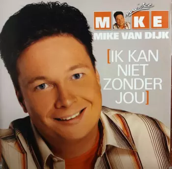 Mike Van Dijk: Ik Kan Niet Zonder Jou