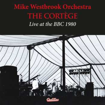 Album Mike Westbrook Orchestra: The Cortège (Live At The BBC 1980)