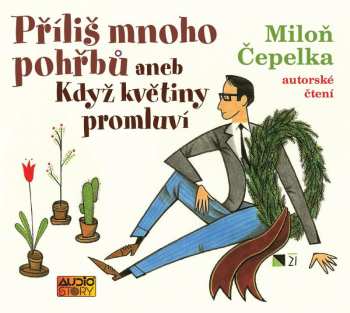 Album Miloň Čepelka: Příliš Mnoho Pohřbů Aneb Když Květiny Promluví