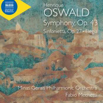 CD Minas Gerais Philharmonic Orchestra: Oswald: Sym Op. 43: Sinfonietta Op. 27: Elegia