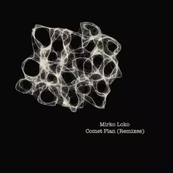 Mirko Loko: Comet Plan (Remixes)