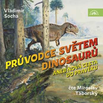 CD Miroslav Táborský: Socha: Průvodce Světem Dinosaurů Aneb Nová Cesta Do Pravěku