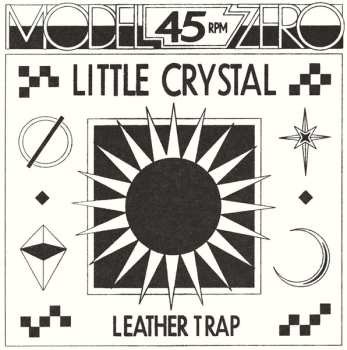 Album Model Zero: Little Crystal / Leather Trap