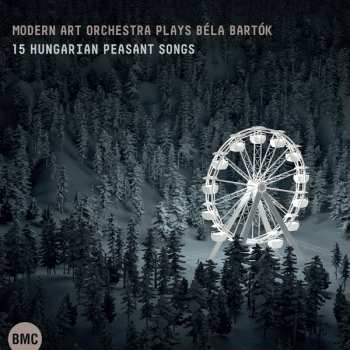 Album Béla Bartók: Modern Art Orchestra Plays Béla Bartók: 15 Hungarian Peasant Songs
