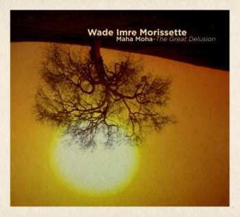 Album Morissette,wade Imre: Maha Maha: The Great Delusion
