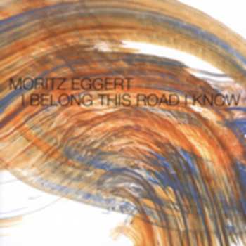 CD Moritz Eggert: I Belong This Road I Know