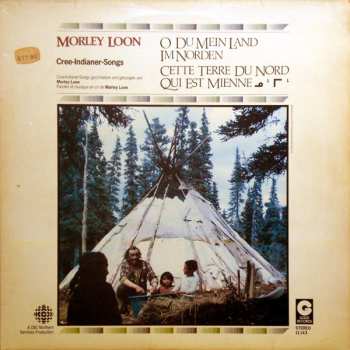 LP Morley Loon: O Du Mein Land Im Norden - Cette Terre Du Nord Qui Est Mienne - ᓄᒡ ᒥᒡ  (Cree-Indianer-Songs)