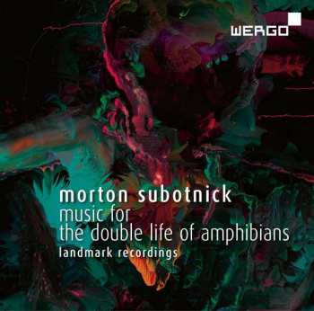 CD Morton Subotnick: Music For The Double Life Of Amphibians (Landmark Recordings)