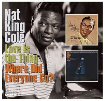 Album Nat King Cole: Love Is The Thing / Where Did Everyone Go?
