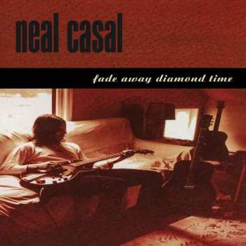 CD Neal Casal: Fade Away Diamond Time