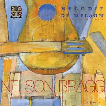 Nelson Bragg: Melodie De Nelson: A Pop Anthology