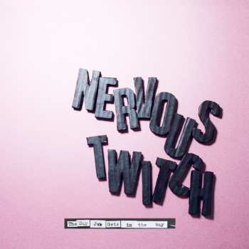Album Nervous Twitch: Day Job Gets In The Way