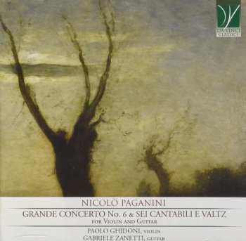 Album Niccolò Paganini: Grande Concerto No. 6 & Sei Cantabili E Valtz For Violin And Guitar