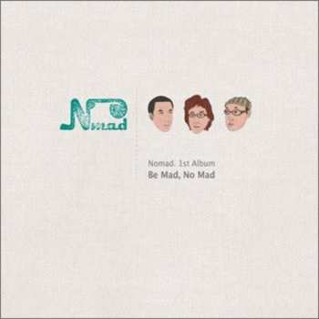 Album Nomad: Be Mad No Mad