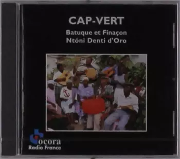 Ntóni Denti D'Oro: Cap-Vert: Batuque Et Finaçon = Cape Verde: Batuque And Finaçon