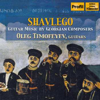Album Oleg Timofeyev: Shavlego • Guitar Music By Georgian Composers