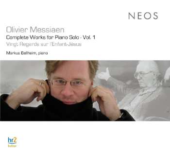 Album Olivier Messiaen: Complete Works For Piano Solo • Vol. 1: Vingt Regards Sur L’Enfant-Jésus