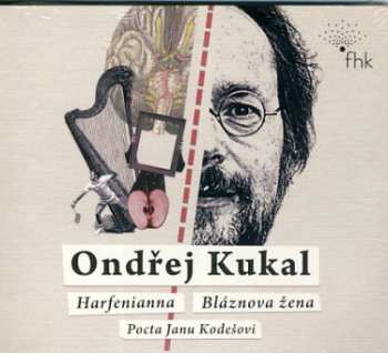 Album Ondřej Kukal: Harfenianna/bláznova žena/pocta Janu Kodešovi