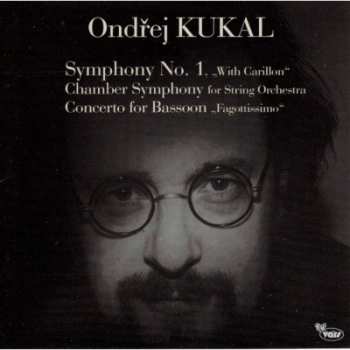 Album Ondřej Kukal: Symhpony No. 1 "With Carillon" / Chamber Symphony For String Orchestra / Concerto For Bassoon "Fagottissimo" 