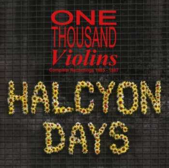 CD One Thousand Violins: Halcyon Days - Complete Recordings 1985 - 1987