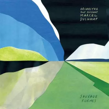 Orchestre Tout Puissant Marcel Duchamp: Sauvage Formes