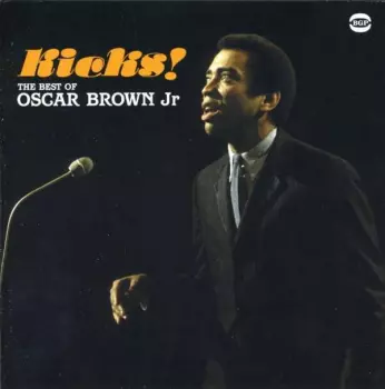 Oscar Brown Jr.: Kicks! The Best Of Oscar Brown Jr.