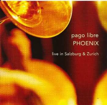 Album Pago Libre: Phoenix (Live In Salzburg & Zurich)