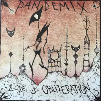 Pandemix: Love Is Obliteration