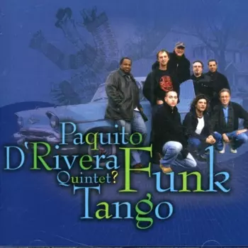 Paquito D'Rivera Quintet: Funk Tango