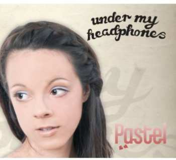 Album Pastel: Under My Headphones