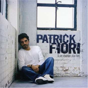Album Patrick Fiori: Si On Chantait Plus Fort...