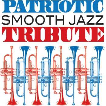 Album Patriotic Smooth Jazz Tribute / Various: Patriotic Smooth Jazz Tribute